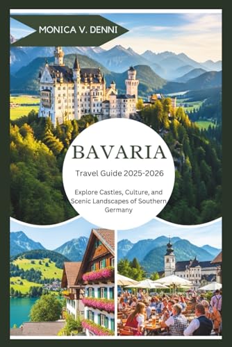 Bavaria Travel Guide 2025-2026: Explore Castles, Culture, and Scenic Landscapes of Southern Germany