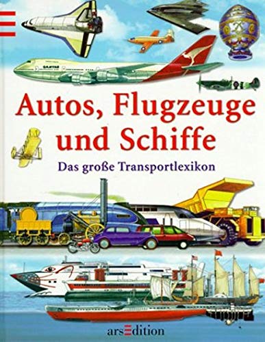 Autos, Flugzeuge, Schiffe: Das grosse Transportlexikon Autos, Flugzeuge, Schiffe: Das grosse Transportlexikon