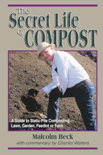 The Secret Life of Compost: A Guide to Static-Pile Composting—Lawn, Garden, Feedlot or Farm