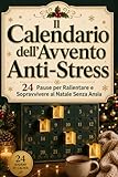 Il Calendario dell'Avvento Anti-Stress: Calendario Avvento 2026 per Adulti, da Riempire. 24 Pause per Rallentare e Sopravvivere al Natale Senza Ansia. Regali di Natale Originali per Lui, per Lei.
