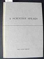 A scientist speaks;: Excerpts from addresses by Karl Taylor Compton during the years 1930-1949 when he was president of the Massachusetts Institute of Technology B0007IVPPO Book Cover