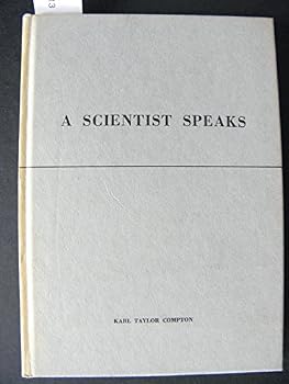A scientist speaks;: Excerpts from addresses by Karl Taylor Compton during the years 1930-1949 when he was president of the Massachusetts Institute of Technology