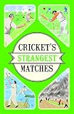 Cricket's Strangest Matches: Extraordinary but true stories from over a century of cricket (English Edition)