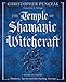 The Temple of Shamanic Witchcraft: Shadows, Spirits and the Healing Journey (Penczak Temple)