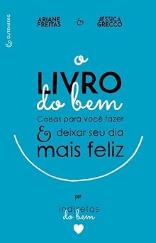 O Livro do Bem. Coisas Para Voc  Fazer e Deixar o Seu Dia Mais Feliz por Indiretas do Bem Em Portuguese do Brasil [Paperback] Ariane Freitas