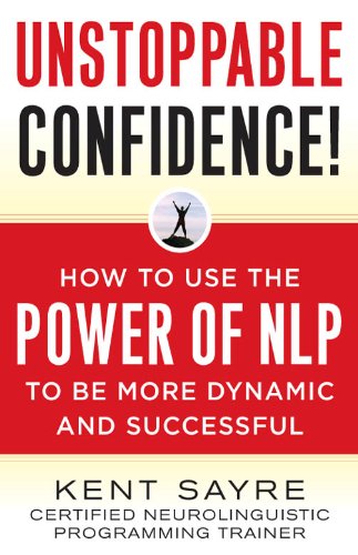 Cover of Unstoppable Confidence: How to Use the Power of NLP to Be More Dynamic and Successful