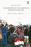 The History of the European Migration Regime: Germany's Strategic Hegemony (Routledge Studies in Modern European History, Band 47)