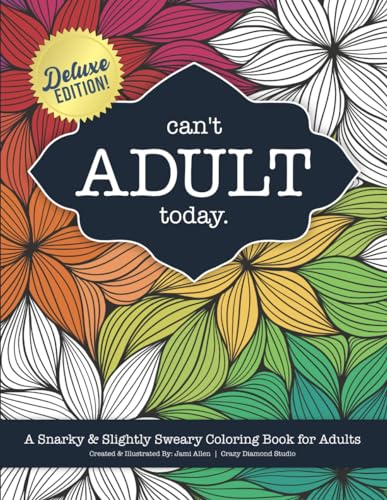Can't Adult Today: A Snarky & Slightly Sweary Coloring Book for Adults: Great Gift for...