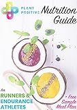 plant positive nutrition guide for runners and endurance athletes: how to run better on a plant-based diet (english edition)