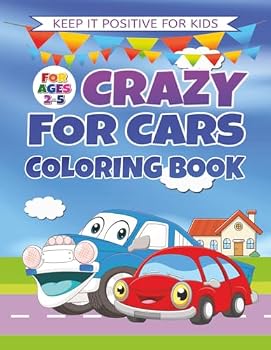 Paperback Crazy For Cars Coloring Book: FUN & EASY Coloring Pages For Ages 2 - 5 (Keep It Positive For Kids - Vehicles Kids Love™ Collection) Book
