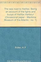 The sea road to Halifax: Being an account of the lights and buoys of Halifax Harbour 0919680143 Book Cover
