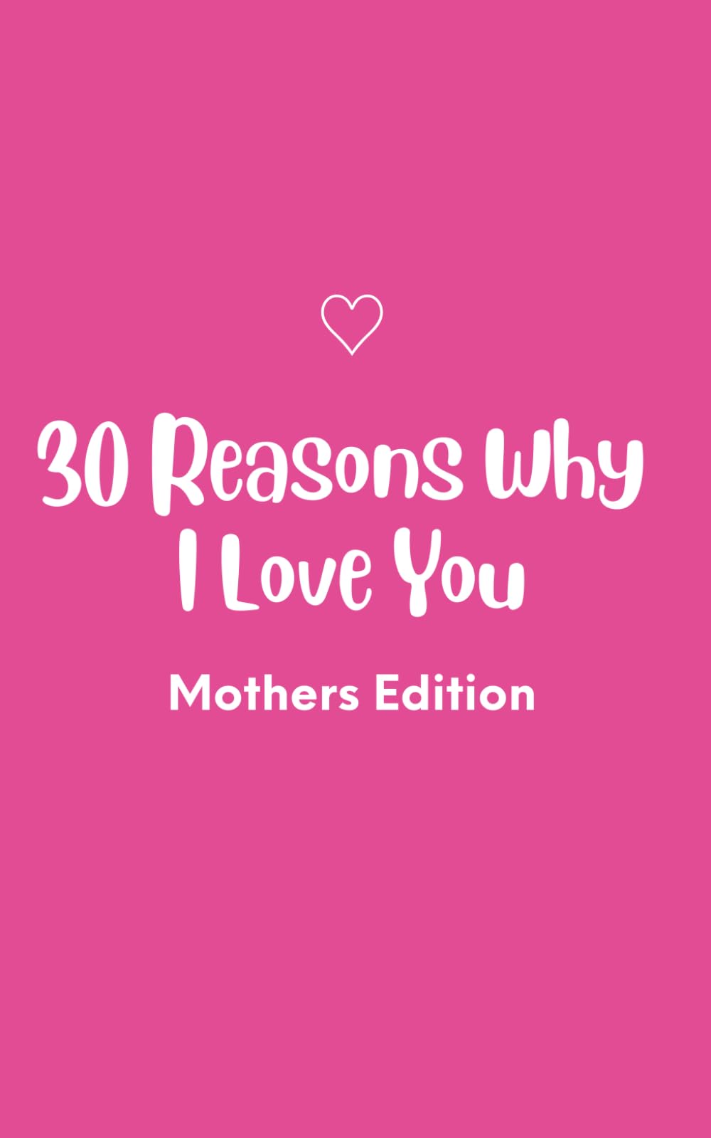 30 Reasons Why I Love You: Mothers Edition: A Fill-in-the-Blank Journal and Heartfelt Gift for Moms