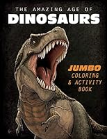 The Amazing Age of Dinosaurs: Jumbo Coloring & Activity Book 1514824795 Book Cover