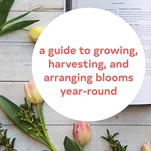 Floret farms cut flower garden grow harvest and arrange stunning seasonal blooms floret farms x chronicle books hardcoverillustrated march 7 2017  urban country home decor