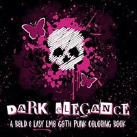 Dark Elegance: A Bold & Easy Emo Goth Punk Coloring Book: A Coloring Book for Adults, Teens, Women, Men, and Older Kids who love all things spooky, dark, witchy, and Halloween! B0D99PV35T Book Cover