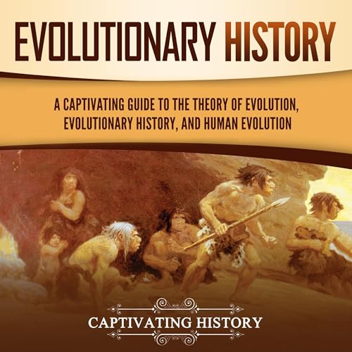 Evolutionary History: A Captivating Guide to the Theory of Evolution, Evolutionary History, and Human Evolution by Captivating History episode artwork