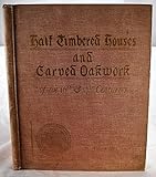 Half-Timbered Houses and Carved Oak Furniture of the 16th & 17th Centuries