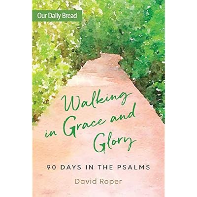 Walking in Grace and Glory: 90 Days in the Psalms