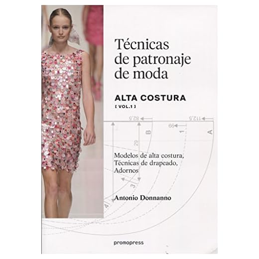Técnicas de patronaje de moda alta costura vol. 1. Modelos de alta costura, drapeados, adornos