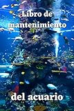  Libro de mantenimiento del acuario: Registro para la gestión de acuarios, limpieza, notas...
