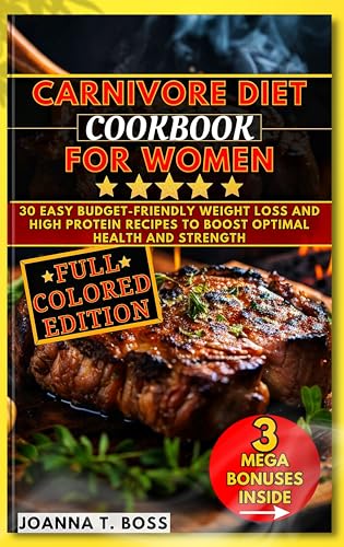 Carnivore Diet Cookbook for Women : 30 Easy Budget-friendly Weight