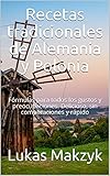  Recetas tradicionales de Alemania y Polonia: Fórmulas para todos los gustos y preocupaciones. Delicioso, sin complicaciones y rápido