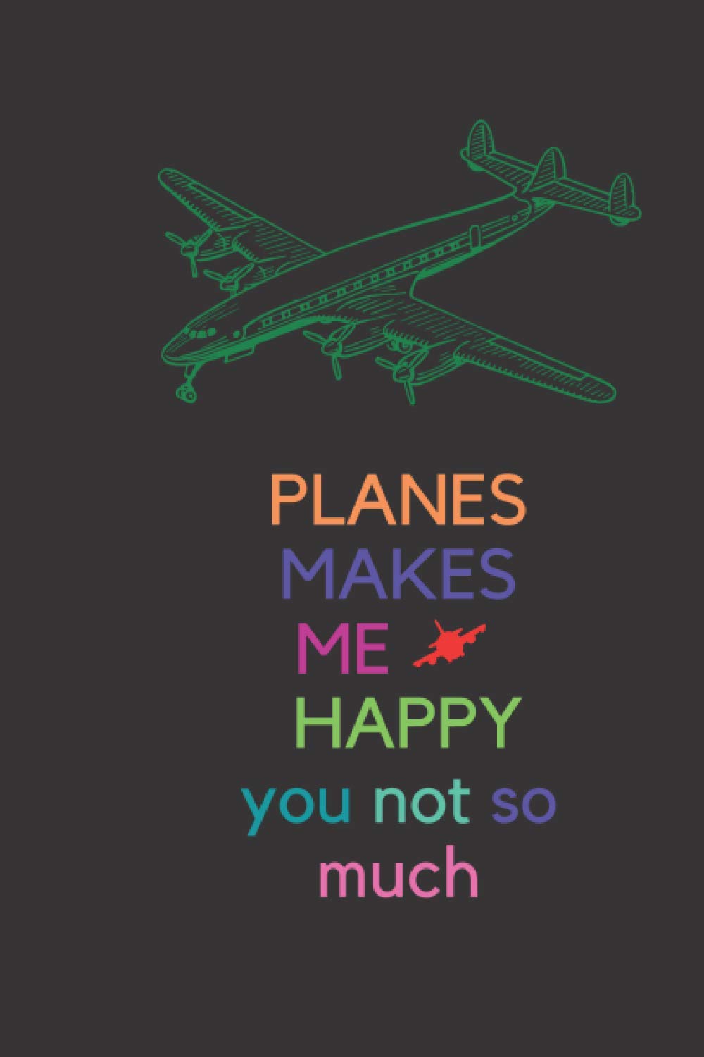 PLANES MAKES ME HAPPY you not so much: PLANE SPOTTING JOURNAL TRACKER NOTEBOOK FOR AIRPLANE AIRCRAFT SPOTTERS. FUNNY SPOTTER PUN
