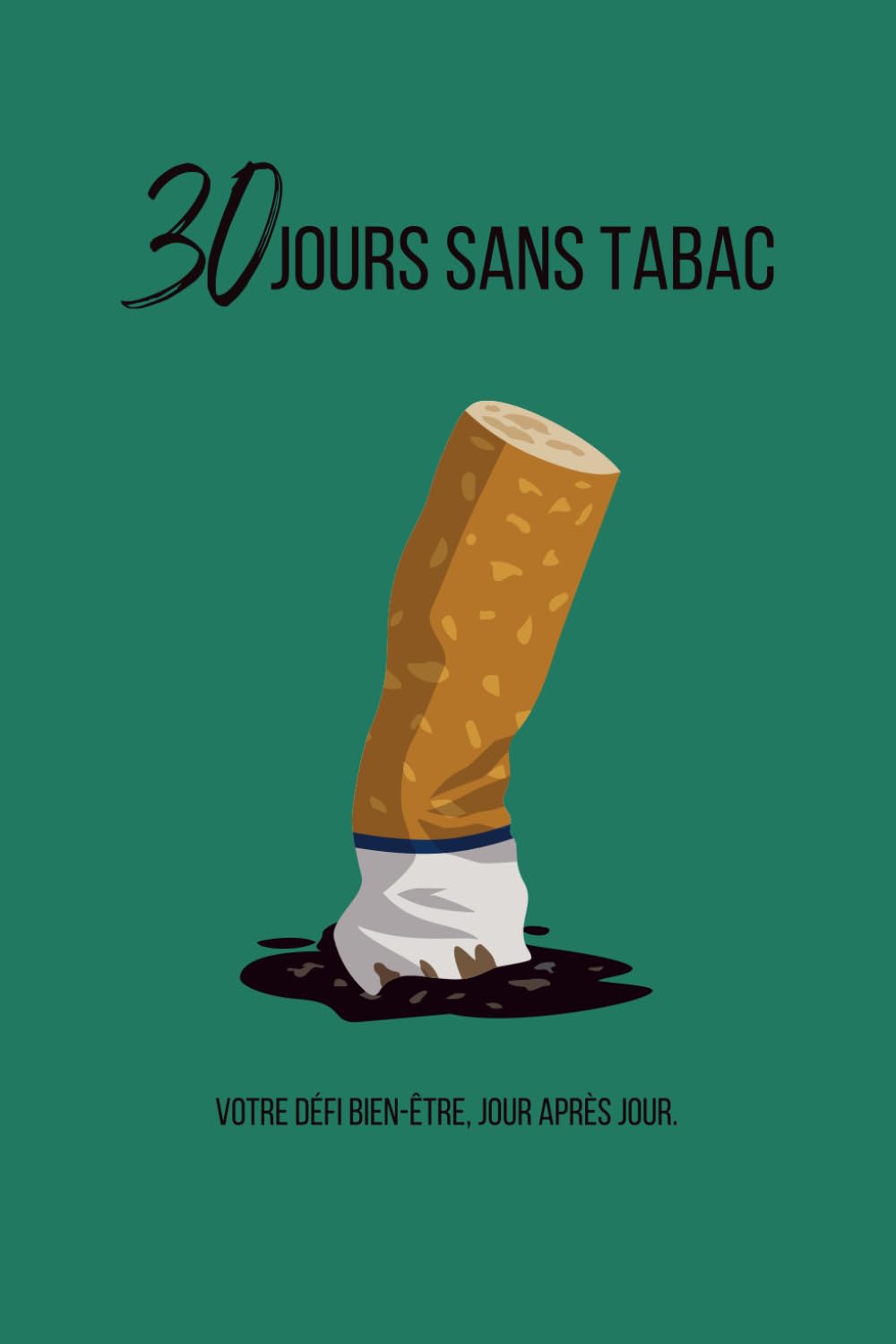 30 Jours Sans Tabac: Carnet de suivi pour réussir votre défi d’arrêt du tabac | Journal de 30 jours pour arrêter de fumer, retrouver énergie, santé et ... Santé, Bien-être et Développement Personnel)