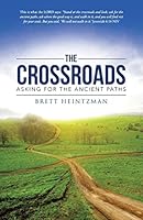 The Crossroads: Asking for the Ancient Paths 1490866620 Book Cover