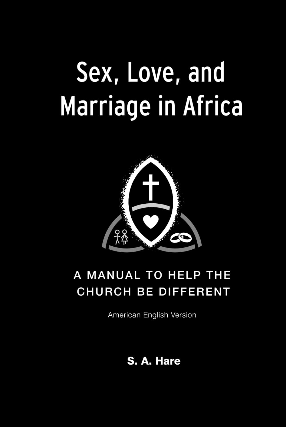 Sex, Love, and Marriage in Africa: A Manual to Help the Church be Different