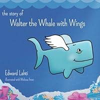 The Story of Walter the Whale with Wings 1939294096 Book Cover