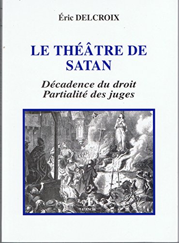 Le théâtre de Satan : Décadence du droit, partialité des juges Le théâtre de Satan : Décadence du droit, partialité des juges