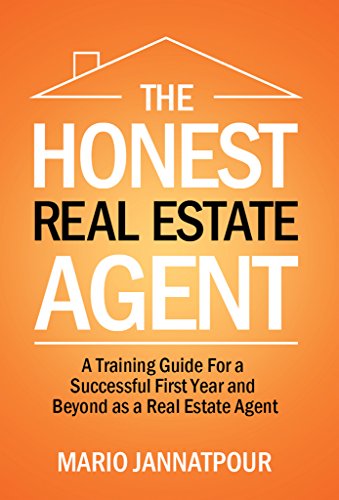 The Honest Real Estate Agent: A Training Guide for a Successful First Year and Beyond as a Real Estate Agent