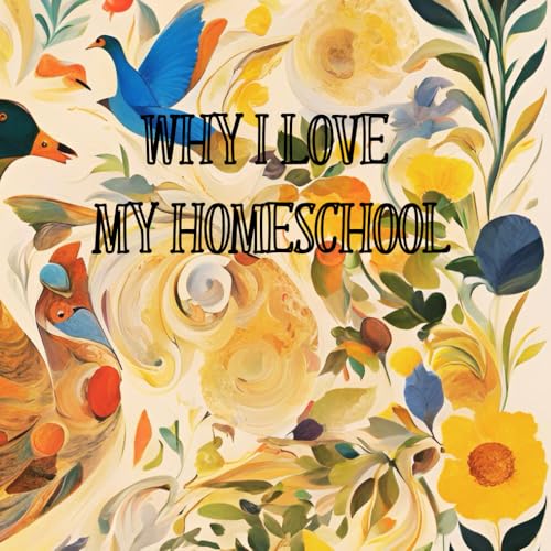 Why I Love My Homeschool Why I Love My Homeschool