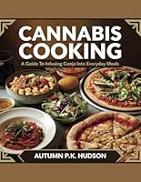Cannabis Cooking: A Guide to Infusing Ganja into Everyday Meals - Autumn P.K. Hudson B0F5PQHFL3 Book Cover