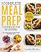 Meal Prep: The Complete Meal Prep Cookbook For Beginners: Your Essential Guide To Losing Weight And Saving Time - Delicious, Simple And Healthy Meals To Prep and Go! (Low Carb Meal Prep)