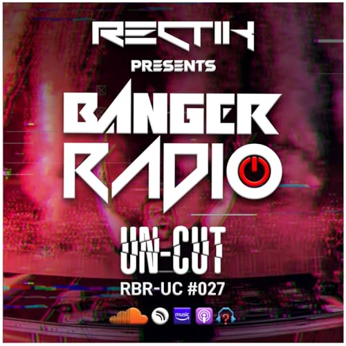Banger Radio - Uncut - Episode 27