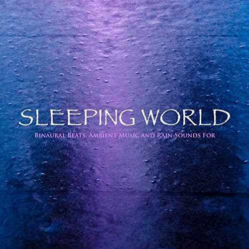 Sleeping World Binaural Beats, Ambient Music and Rain