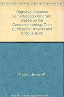 Digestive diseases self-education program: Based on the gasteroenterology core curriculum : answer and critique book 0787217425 Book Cover