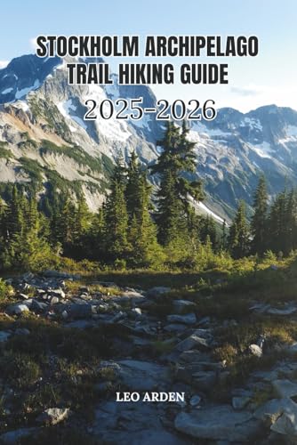 STOCKHOLM ARCHIPELAGO TRAIL HIKING GUIDE 2025-2026 (Quiet Wild: The Mindful Explorer Series)