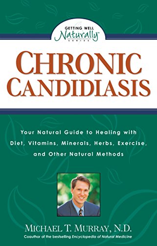 Chronic Candidiasis: Your Natural Guide to Healing with Diet, Vitamins, Minerals, Herbs, Exercise, an D Other Natural Methods: How You Can Benefit ... Natural Methods (Getting Well Naturally S.)