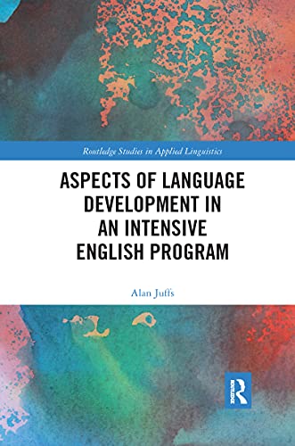 Aspects of Language Development in an Intensive English Program (Routledge Studies in Applied Linguistics)