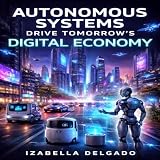 Autonomous Systems Drive Tomorrow's Digital Economy