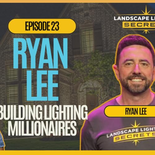 Episode 23. Ryan Lee- Landscape Lighting Secrets cover art