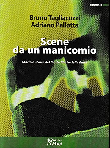 Scene da un manicomio. Storia e storie del Santa Maria della Pietà