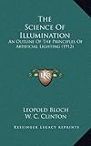  The Science of Illumination: An Outline of the Principles of Artificial Lighting (1912)