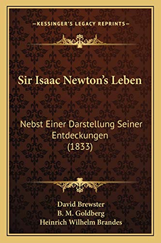 Sir Isaac Newton's Leben: Nebst Einer Darstellung Seiner Entdeckungen (1833) (German Edition)
