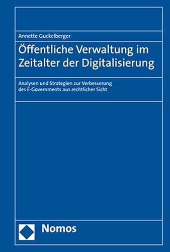 Öffentliche Verwaltung im Zeitalter der Digitalisierung: Analysen und Strategien zur Verbesserung des E-Governments aus rechtlicher Sicht