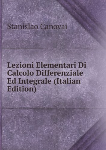 Lezioni Elementari Di Calcolo Differenziale Ed Integrale (Italian