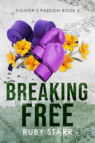 Breaking Free: A Fighter Romance (Fighter's Passion Book 3)
